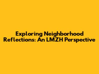 Exploring Neighborhood Reflections: An LMZH Perspective