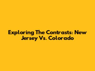 Exploring The Contrasts: New Jersey Vs. Colorado