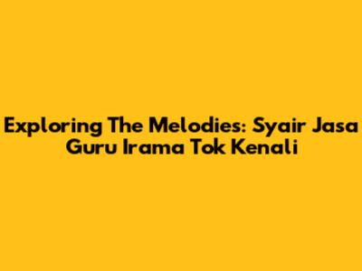Exploring The Melodies: Syair Jasa Guru Irama Tok Kenali
