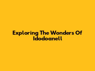 Exploring The Wonders Of Idodoanell
