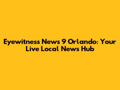 Eyewitness News 9 Orlando: Your Live Local News Hub