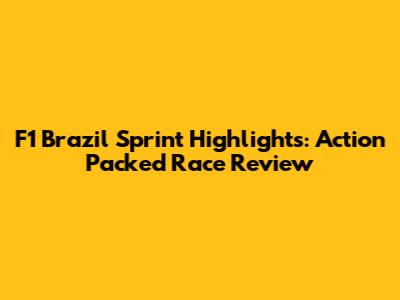 F1 Brazil Sprint Highlights: Action Packed Race Review