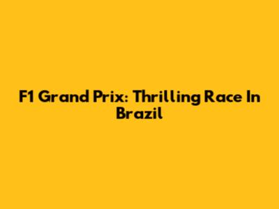 F1 Grand Prix: Thrilling Race In Brazil