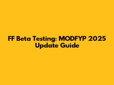 FF Beta Testing: MODFYP 2025 Update Guide