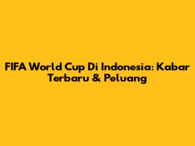 FIFA World Cup Di Indonesia: Kabar Terbaru & Peluang
