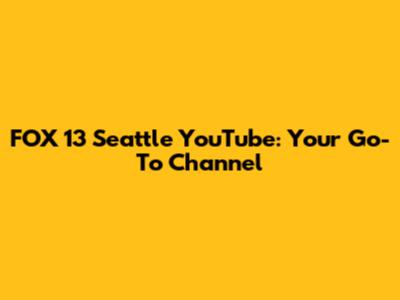 FOX 13 Seattle YouTube: Your Go-To Channel