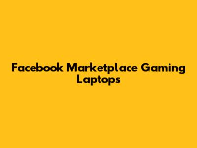 Facebook Marketplace Gaming Laptops