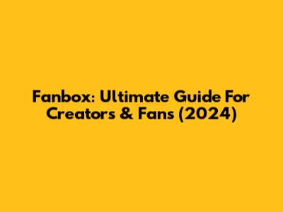 Fanbox: Ultimate Guide For Creators & Fans (2024)