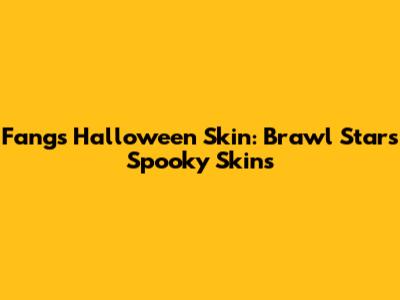 Fang's Halloween Skin: Brawl Stars Spooky Skins