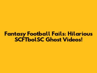 Fantasy Football Fails: Hilarious SCFTbolSC Ghost Videos!