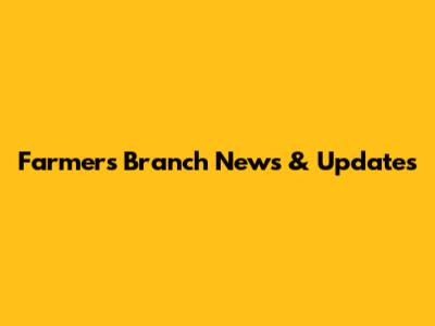 Farmers Branch News & Updates