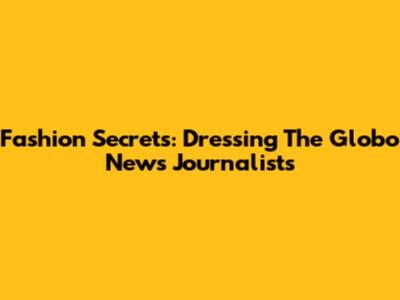 Fashion Secrets: Dressing The Globo News Journalists