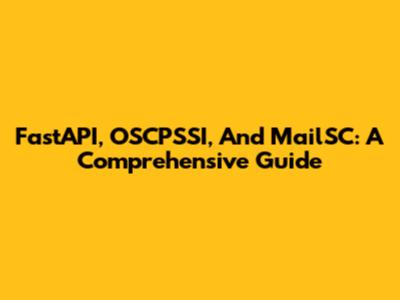 FastAPI, OSCPSSI, And MailSC: A Comprehensive Guide