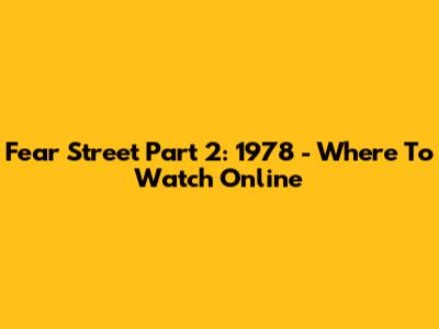 Fear Street Part 2: 1978 - Where To Watch Online