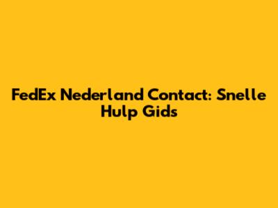 FedEx Nederland Contact: Snelle Hulp Gids