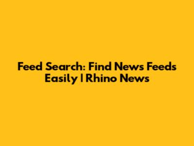 Feed Search: Find News Feeds Easily | Rhino News