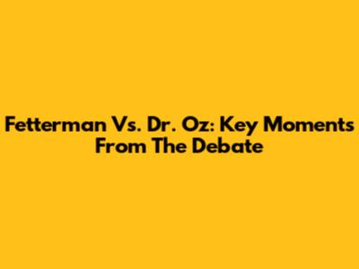 Fetterman Vs. Dr. Oz: Key Moments From The Debate