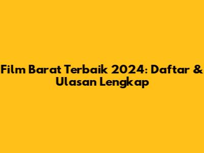 Film Barat Terbaik 2024: Daftar & Ulasan Lengkap