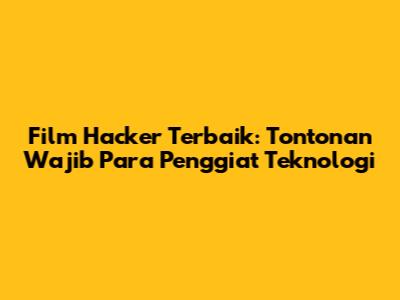Film Hacker Terbaik: Tontonan Wajib Para Penggiat Teknologi