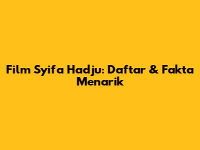 Film Syifa Hadju: Daftar & Fakta Menarik