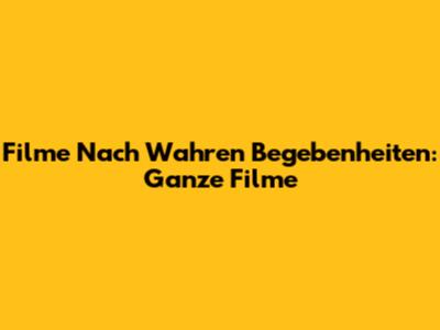 Filme Nach Wahren Begebenheiten: Ganze Filme