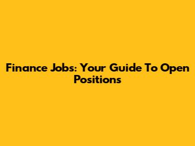Finance Jobs: Your Guide To Open Positions