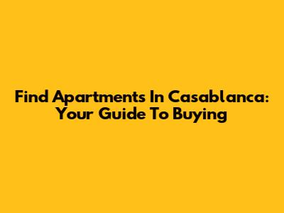 Find Apartments In Casablanca: Your Guide To Buying