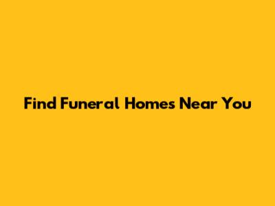 Find Funeral Homes Near You