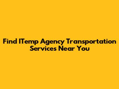 Find ITemp Agency Transportation Services Near You