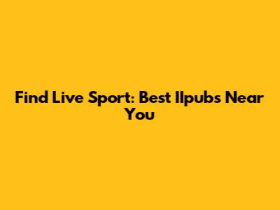 Find Live Sport: Best IIpubs Near You