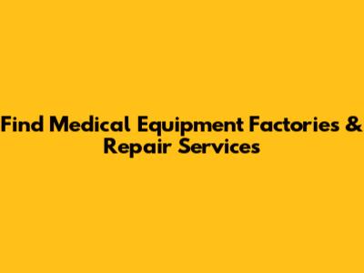 Find Medical Equipment Factories & Repair Services