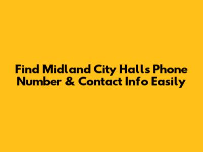 Find Midland City Hall's Phone Number & Contact Info Easily