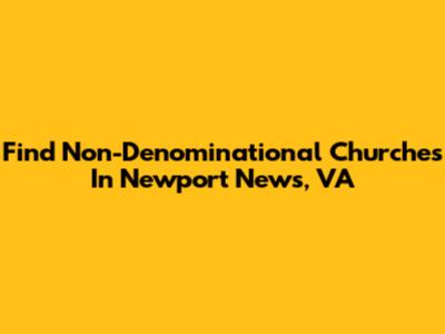 Find Non-Denominational Churches In Newport News, VA