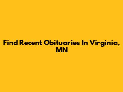 Find Recent Obituaries In Virginia, MN