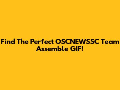 Find The Perfect OSCNEWSSC Team Assemble GIF!