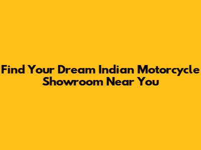 Find Your Dream Indian Motorcycle Showroom Near You