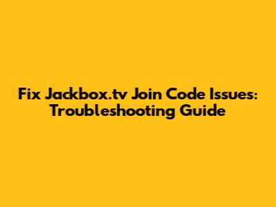 Fix Jackbox.tv Join Code Issues: Troubleshooting Guide