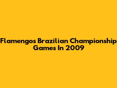 Flamengo's Brazilian Championship Games In 2009