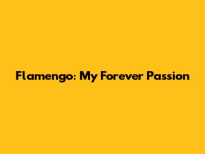 Flamengo: My Forever Passion