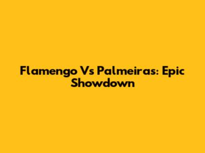 Flamengo Vs Palmeiras: Epic Showdown