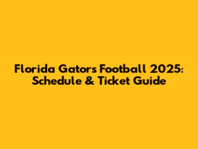 Florida Gators Football 2025: Schedule & Ticket Guide