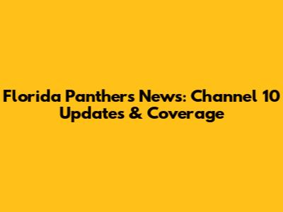 Florida Panthers News: Channel 10 Updates & Coverage