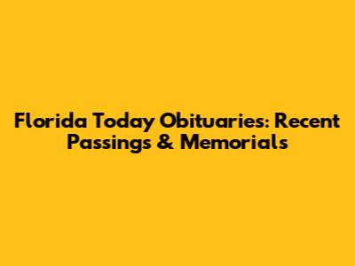 Florida Today Obituaries: Recent Passings & Memorials