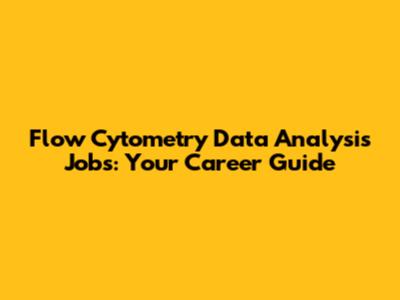 Flow Cytometry Data Analysis Jobs: Your Career Guide