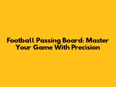 Football Passing Board: Master Your Game With Precision