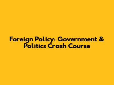Foreign Policy: Government & Politics Crash Course