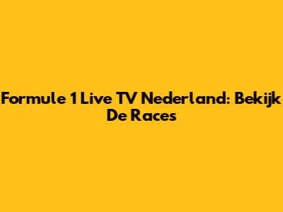Formule 1 Live TV Nederland: Bekijk De Races