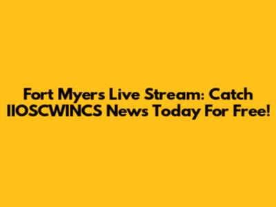 Fort Myers Live Stream: Catch IIOSCWINCS News Today For Free!