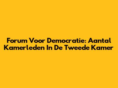 Forum Voor Democratie: Aantal Kamerleden In De Tweede Kamer
