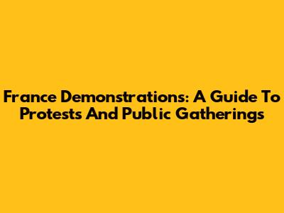 France Demonstrations: A Guide To Protests And Public Gatherings